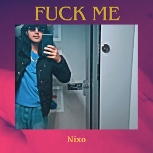 Listen to **** Me (Explicit) song with lyrics from NiXo