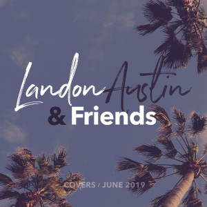 Landon Austin and Friends: Covers (June 2019) dari Landon Austin