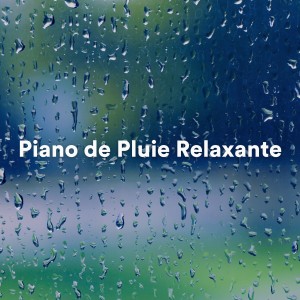 Bruit de Pluie et Musique pour Dormir的專輯Piano de Pluie Relaxante