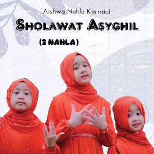 收听Aishwa Nahla Karnadi的Sholawat Asyghil (3 Nahla)歌词歌曲