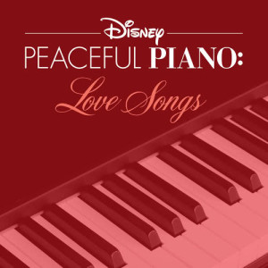 Disney Peaceful Piano的專輯Disney Peaceful Piano: Love Songs