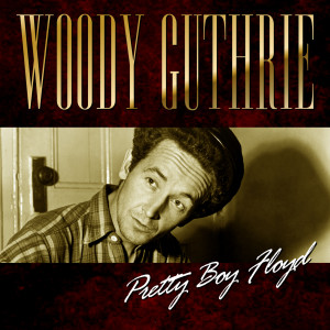 ดาวน์โหลดและฟังเพลง Pretty Boy Floyd พร้อมเนื้อเพลงจาก Woody Guthrie
