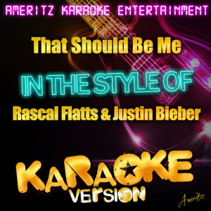 ดาวน์โหลดและฟังเพลง That Should Be Me (In the Style of Rascal Flatts & Justin Bieber) [Karaoke Version] (Karaoke Version) พร้อมเนื้อเพลงจาก Ameritz Karaoke Entertainment