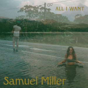 Listen to All I Want song with lyrics from Samuel Miller