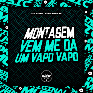 收听DJ SOARES ZS的Montagem Vem Me Da Um Vapo Vapo (Explicit)歌词歌曲