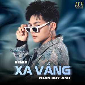 Listen to Xa Vắng (Acv Remix) song with lyrics from Phan Duy Anh