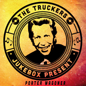 อัลบัม The Truckers Jukebox Present, Porter Wagoner ศิลปิน Porter Wagoner