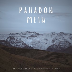 Listen to Pahadon Mein song with lyrics from Gursheet Khanuja