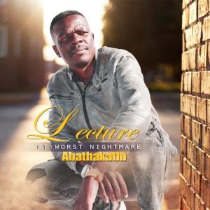 Listen to Abathakathi (feat. WORST NIGHT MARE) song with lyrics from Lecture