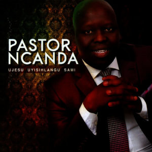 Pastor Ncanda的專輯Ujesu Uyisihlangu Sami