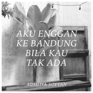 ดาวน์โหลดและฟังเพลง Aku Enggan Ke Bandung Bila Kau Tak Ada พร้อมเนื้อเพลงจาก Adhitia Sofyan