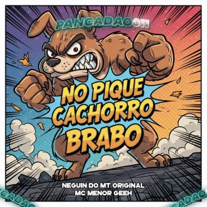 NO PIQUE CACHORRO BRABO (Explicit) dari NEGUIN DO MT ORIGINAL