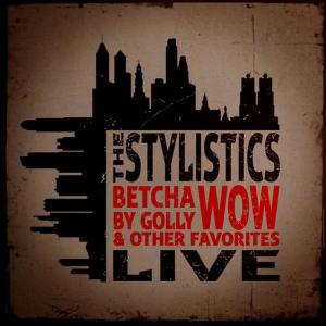 อัลบัม Betcha by Golly, Wow & Other Favorites - Live ศิลปิน The Stylistics