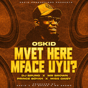 收聽Oskid feat. Dj Bruno的Mvet Here Mface Uyu?歌詞歌曲
