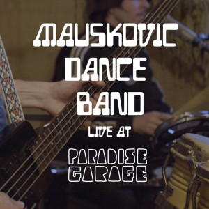 The Mauskovic Dance Band的專輯Mauskovic Dance Band Live at Paradise Garage