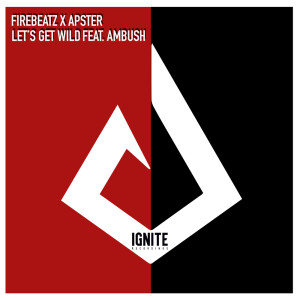 Dengarkan lagu Let's Get Wild nyanyian Firebeatz dengan lirik