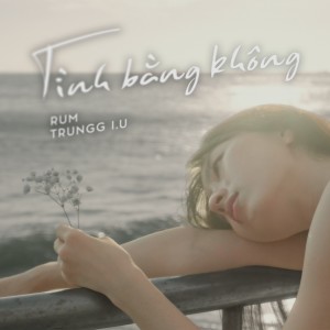 Listen to Tình Bằng Không song with lyrics from Rum