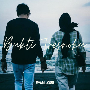 收听Evan Loss的BUKTI TRESNOKU歌词歌曲