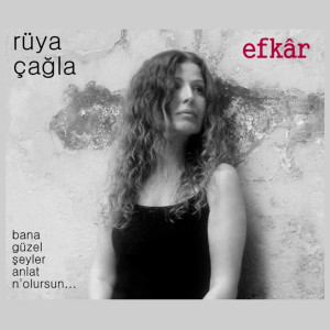 Rüya Çağla的专辑Efkar (Bana Güzel Şeyler Anlat N'olursun)