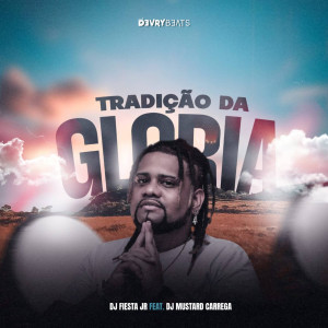 收聽Dj Fiesta Jr的Tradição da Glória歌詞歌曲