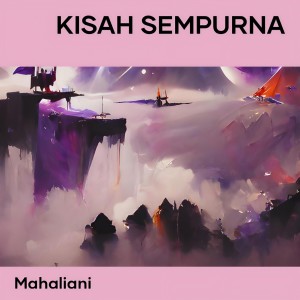 Dengarkan Kisah Sempurna lagu dari MAHALIANI dengan lirik