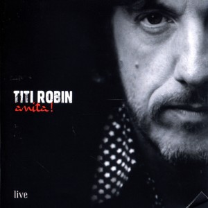 Listen to Bahia Flamenca / Cheval de troie / Anita (Live) song with lyrics from Titi Robin