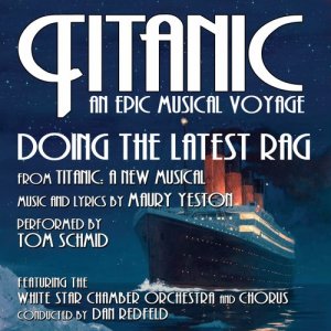 The White Star Chamber Orchestra and Chorus的專輯Titanic: A New Musical: Doing The Latest Rag (Maury Yeston) - From the album, Titanic: An Epic Musical Voyage