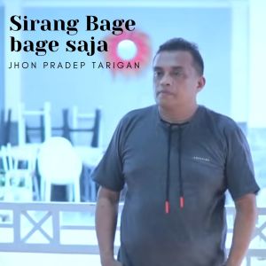 Sirang Bage bage saja dari Jhon Pradep Tarigan