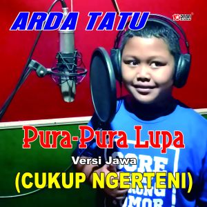 Dengarkan lagu Pura - Pura Lupa Versi Jawa Cukup Ngerteni nyanyian ARDA TATU dengan lirik