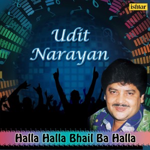 Album Halla Halla Bhail Ba Halla - Udit Narayan from Udit Narayan