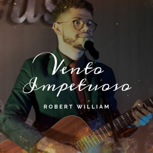 收聽Robert William的Vento Impetuoso歌詞歌曲