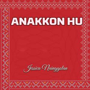 收听Jessica Nainggolan的Anakkon Hu歌词歌曲