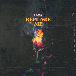 Listen to Replace Me (Explicit) song with lyrics from Laza
