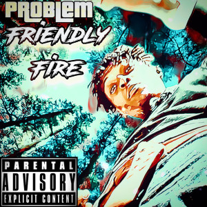 Problem的專輯Friendly Fire (Explicit)