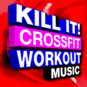 CrossFit Junkies的专辑Kill It! Crossfit Workout Music