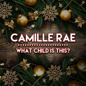 Dengarkan What Child Is This lagu dari Camille Rae dengan lirik