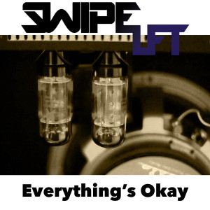 ดาวน์โหลดและฟังเพลง Everything's Okay พร้อมเนื้อเพลงจาก Swipe LFT