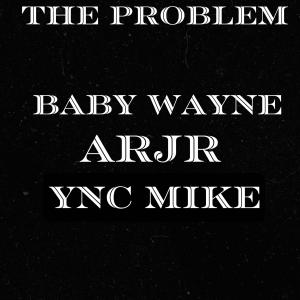 Baby Wayne的专辑The Problem (feat. Baby Wayne & YNC mike) (Explicit)