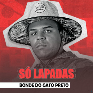 Album Só Lapadas (Explicit) from Bonde do Gato Preto