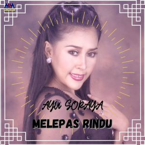 Dengarkan lagu Melepas Rindu nyanyian Ayu Soraya dengan lirik