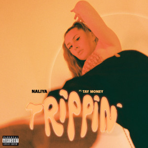 收聽NALIYA的Trippin' (Explicit)歌詞歌曲
