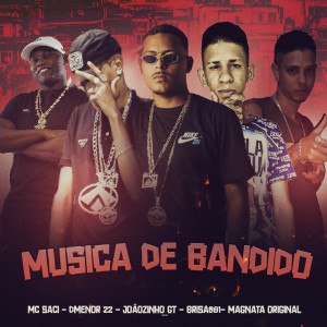 Joãozinho GT的專輯Musica de Bandido (Explicit)