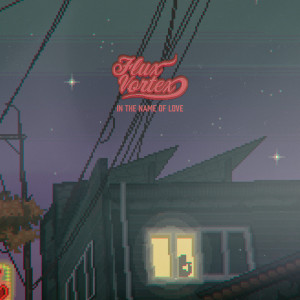 ดาวน์โหลดและฟังเพลง In the Name of Love พร้อมเนื้อเพลงจาก Flux Vortex