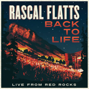 ดาวน์โหลดและฟังเพลง Back To Life (Live From Red Rocks) พร้อมเนื้อเพลงจาก Rascal Flatts