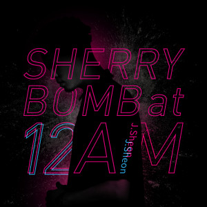 J.Sheon的專輯SHERRY BOMB at 12 AM