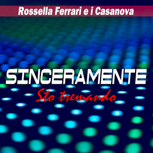 Sinceramente / Sto tremando dari Rossella Ferrari e I Casanova