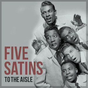 收聽Five Satins的To the Aisle歌詞歌曲