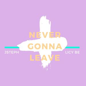 收聽Licy-Be的Never Gonna Leave歌詞歌曲