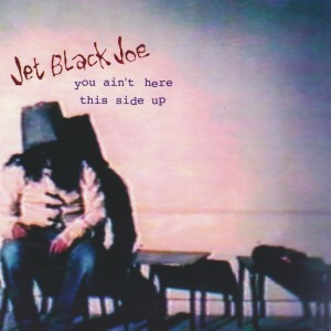 You ain't here - This side up dari Jet Black Joe