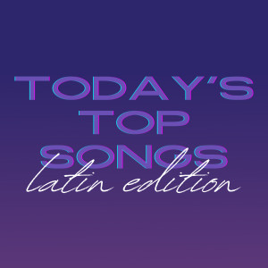Today's Top Songs: Latin Edition (Explicit)